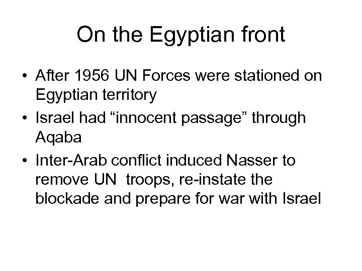 On the Egyptian front • After 1956 UN Forces were stationed on Egyptian territory