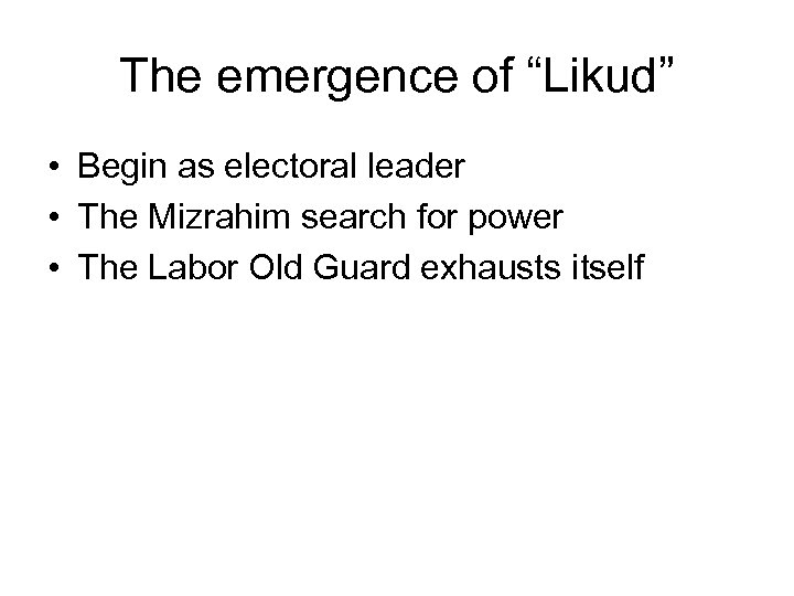 The emergence of “Likud” • Begin as electoral leader • The Mizrahim search for