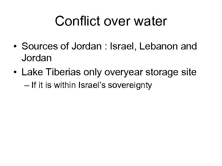 Conflict over water • Sources of Jordan : Israel, Lebanon and Jordan • Lake