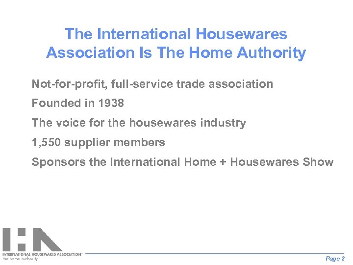 The International Housewares Association Is The Home Authority • Not-for-profit, full-service trade association •