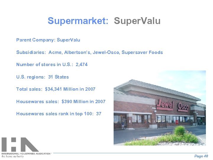 Supermarket: Super. Valu Parent Company: Super. Valu Subsidiaries: Acme, Albertson’s, Jewel-Osco, Supersaver Foods Number