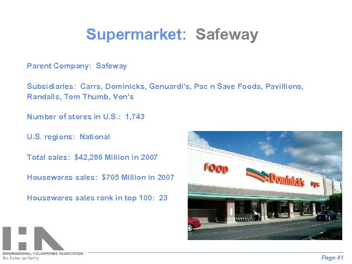 Supermarket: Safeway Parent Company: Safeway Subsidiaries: Carrs, Dominicks, Genuardi's, Pac n Save Foods, Pavillions,