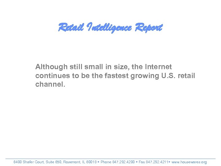 Retail Intelligence Report Although still small in size, the Internet continues to be the