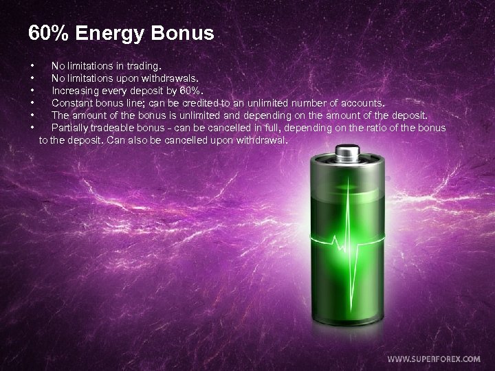 60% Energy Bonus • No limitations in trading. • No limitations upon withdrawals. •