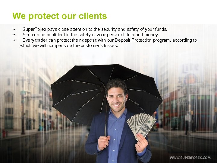 We protect our clients • • • Super. Forex pays close attention to the