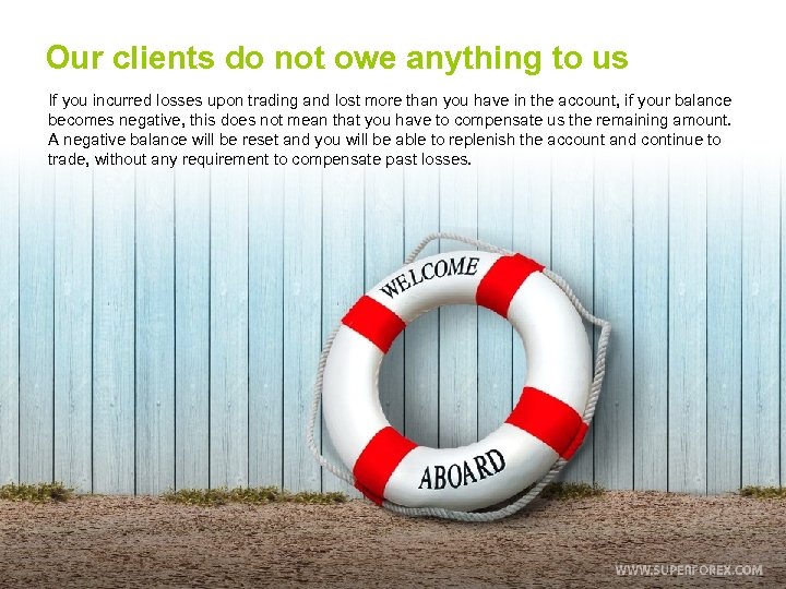 Our clients do not owe anything to us If you incurred losses upon trading