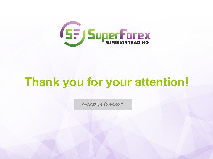 Thank you for your attention! www. superforex. com 