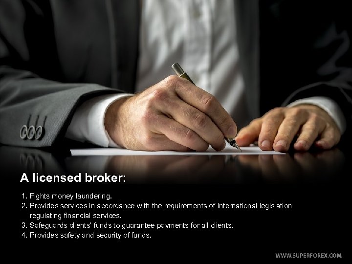 A licensed broker: 1. Fights money laundering. 2. Provides services in accordance with the