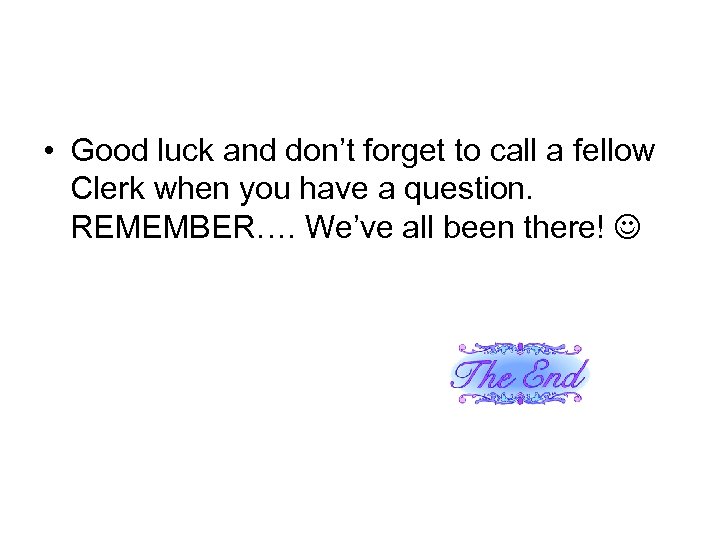  • Good luck and don’t forget to call a fellow Clerk when you