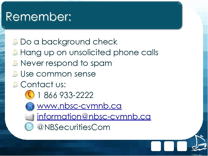 Remember: Do a background check Hang up on unsolicited phone calls Never respond to