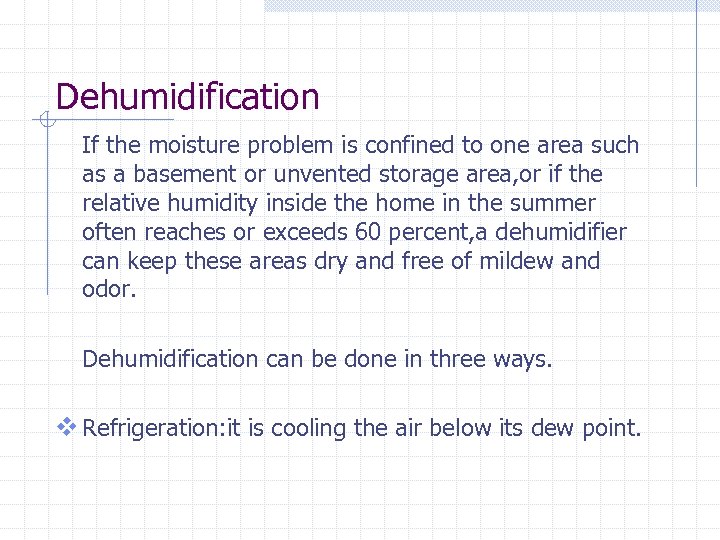 Dehumidification If the moisture problem is confined to one area such as a basement