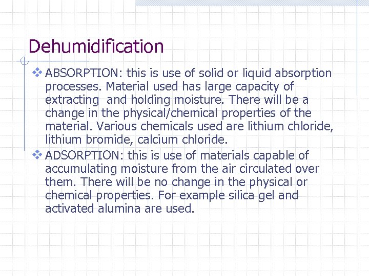 Dehumidification v ABSORPTION: this is use of solid or liquid absorption processes. Material used