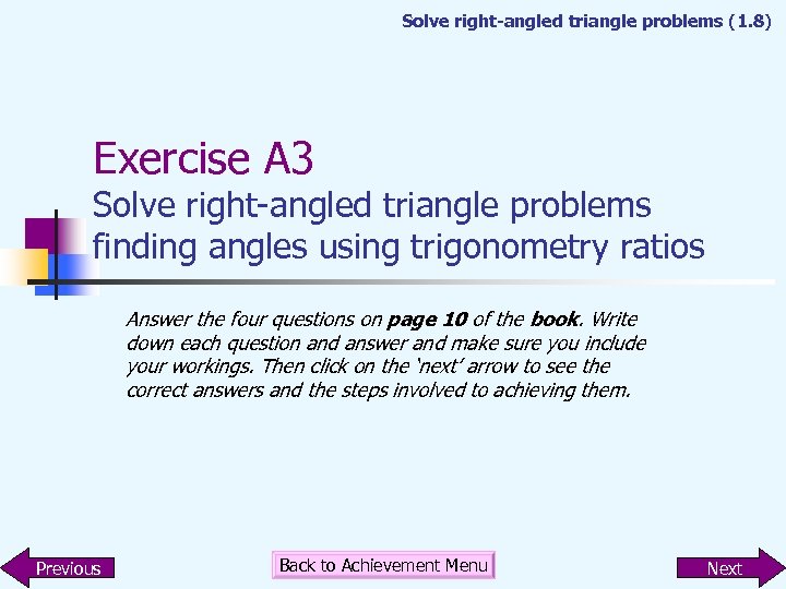 Solve right-angled triangle problems (1. 8) Exercise A 3 Solve right-angled triangle problems finding