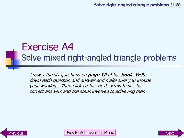 Solve right-angled triangle problems (1. 8) Exercise A 4 Solve mixed right-angled triangle problems