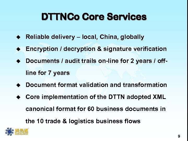 DTTNCo Core Services u Reliable delivery – local, China, globally u Encryption / decryption