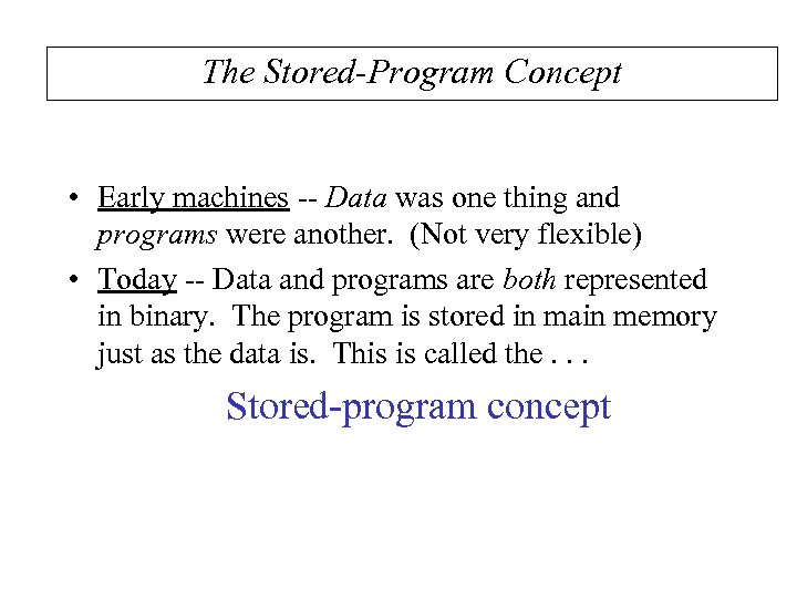 The Stored-Program Concept • Early machines -- Data was one thing and programs were