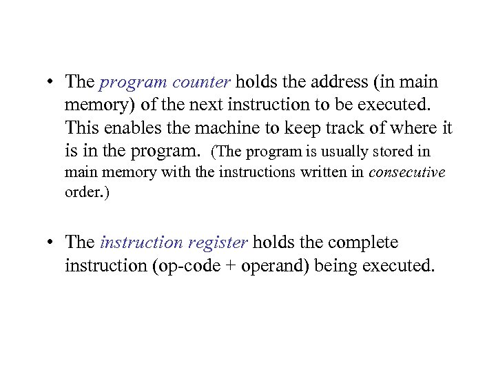  • The program counter holds the address (in main memory) of the next