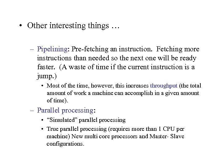  • Other interesting things … – Pipelining: Pre-fetching an instruction. Fetching more instructions