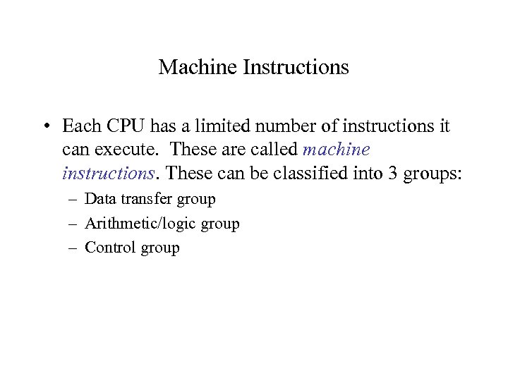 Machine Instructions • Each CPU has a limited number of instructions it can execute.