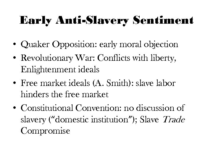 Early Anti-Slavery Sentiment • Quaker Opposition: early moral objection • Revolutionary War: Conflicts with