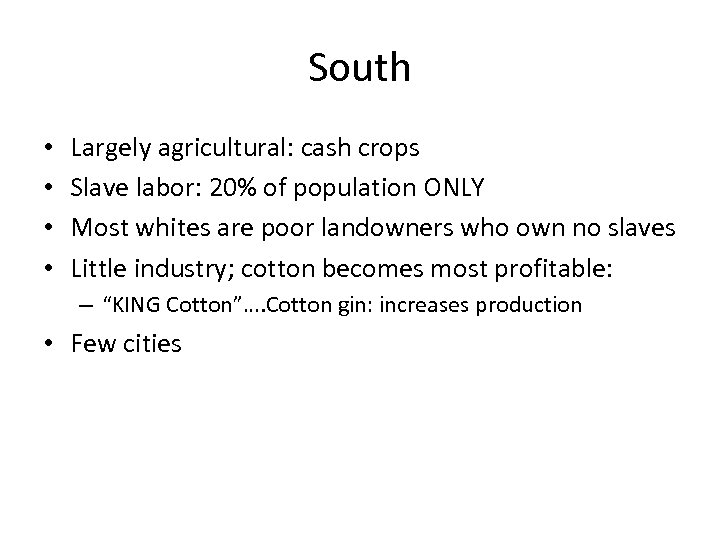 South • • Largely agricultural: cash crops Slave labor: 20% of population ONLY Most