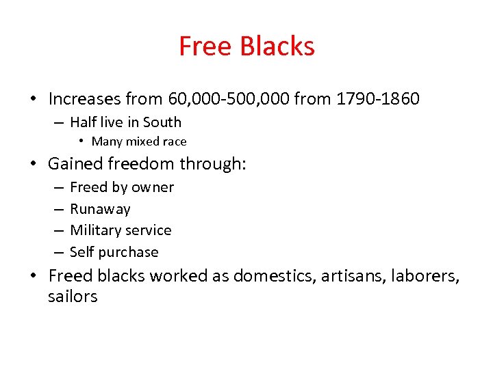 Free Blacks • Increases from 60, 000 -500, 000 from 1790 -1860 – Half