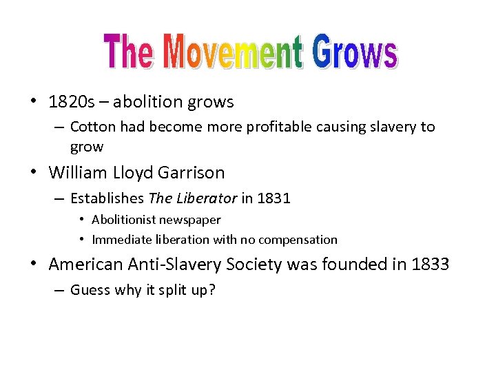  • 1820 s – abolition grows – Cotton had become more profitable causing