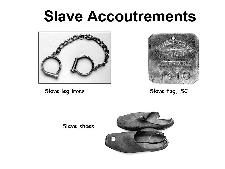 Slave Accoutrements Slave leg irons Slave shoes Slave tag, SC 