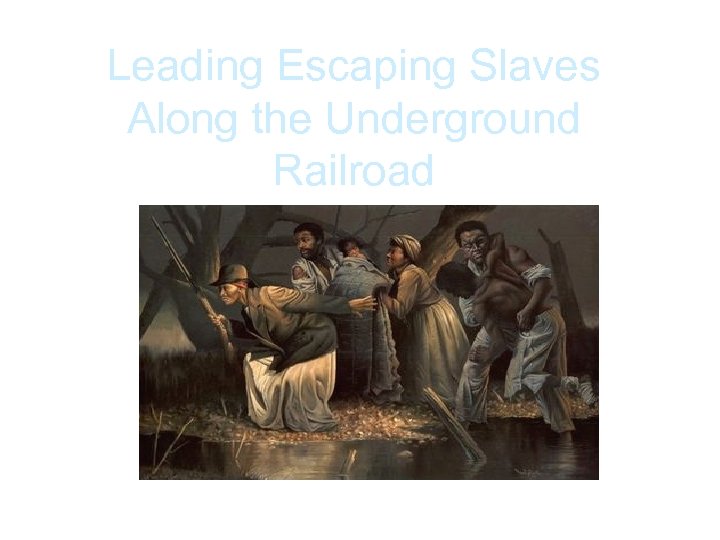 Leading Escaping Slaves Along the Underground Railroad 