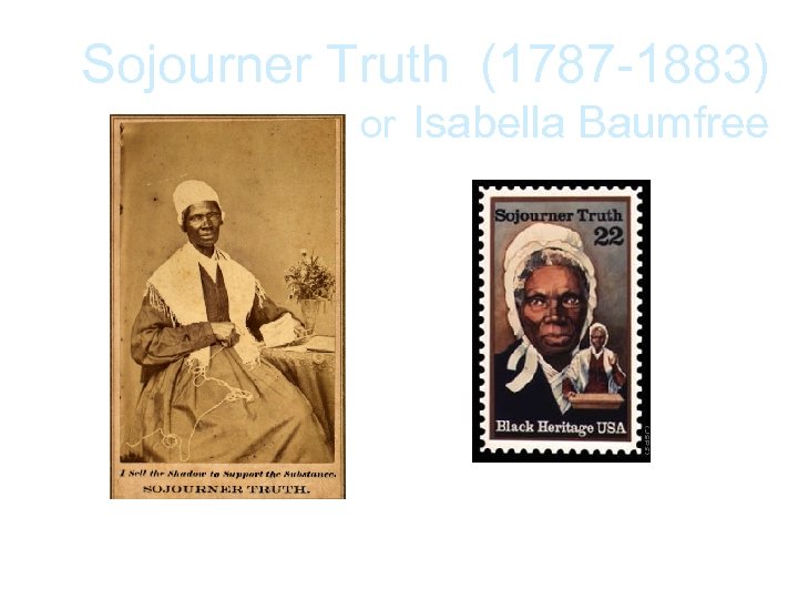 Sojourner Truth (1787 -1883) or Isabella Baumfree 1850 The Narrative of Sojourner Truth R