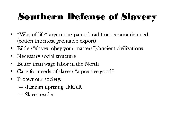 Southern Defense of Slavery • “Way of life” argument: part of tradition, economic need
