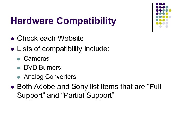 Hardware Compatibility l l Check each Website Lists of compatibility include: l l Cameras