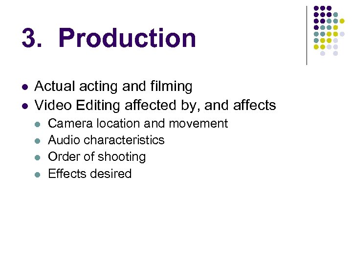 3. Production l l Actual acting and filming Video Editing affected by, and affects