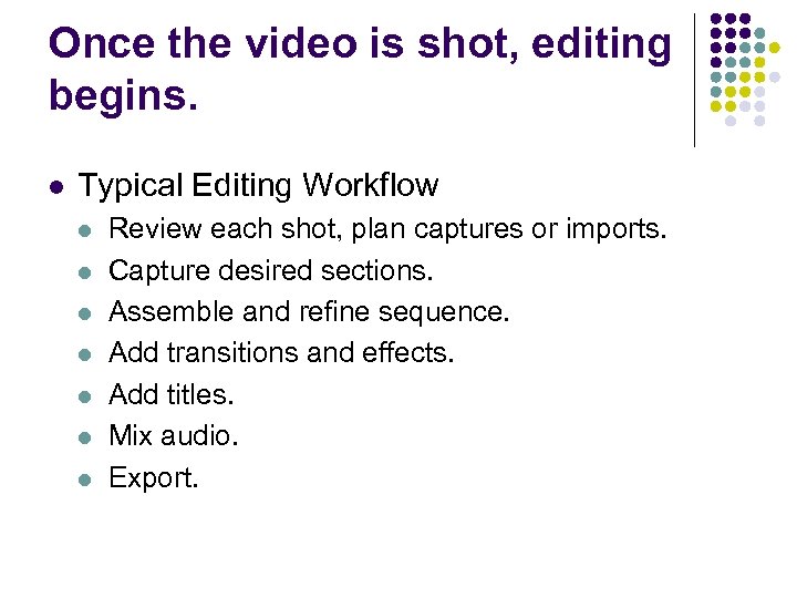 Once the video is shot, editing begins. l Typical Editing Workflow l l l