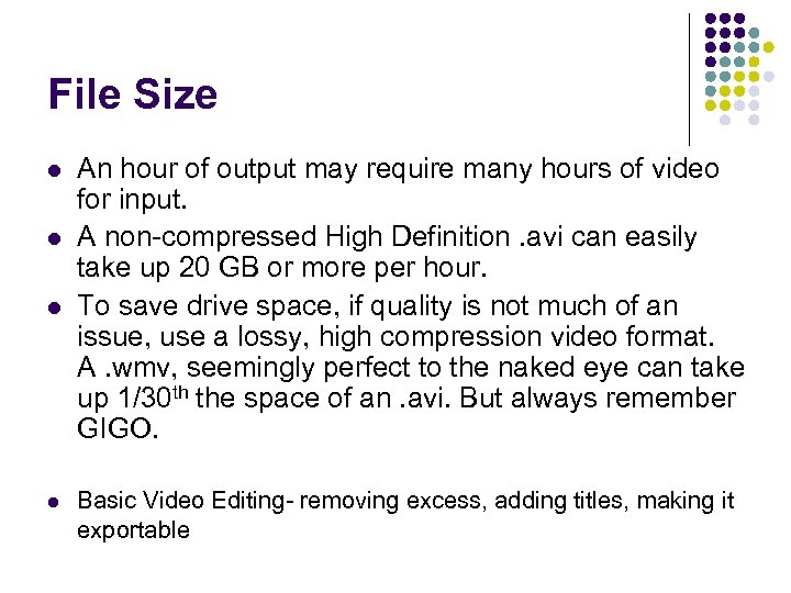 File Size l l An hour of output may require many hours of video