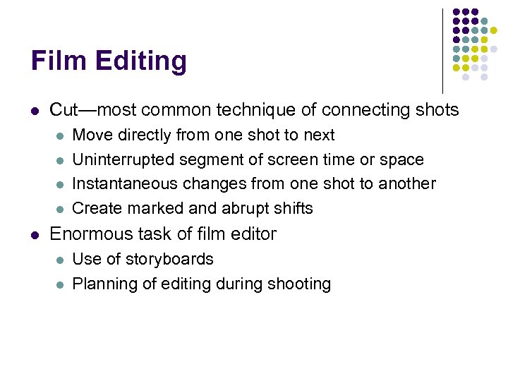 Film Editing l Cut—most common technique of connecting shots l l l Move directly