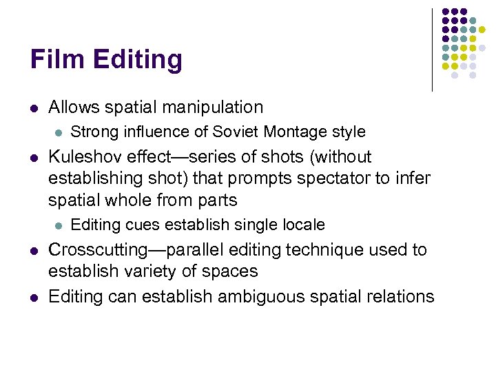 Film Editing l Allows spatial manipulation l l Kuleshov effect—series of shots (without establishing