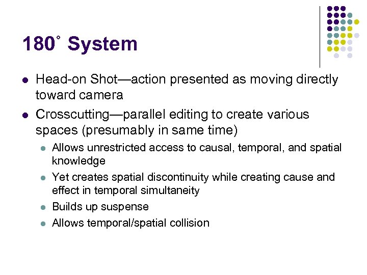 180˚ System l l Head-on Shot—action presented as moving directly toward camera Crosscutting—parallel editing