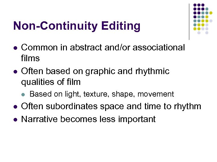 Non-Continuity Editing l l Common in abstract and/or associational films Often based on graphic