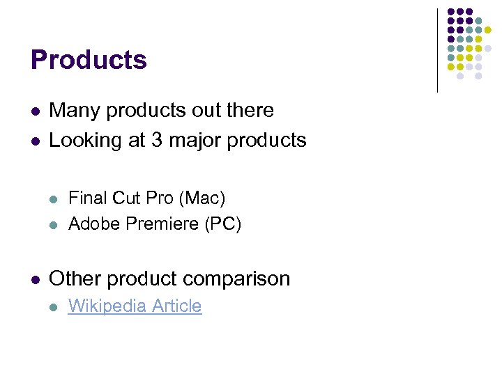 Products l l Many products out there Looking at 3 major products l l
