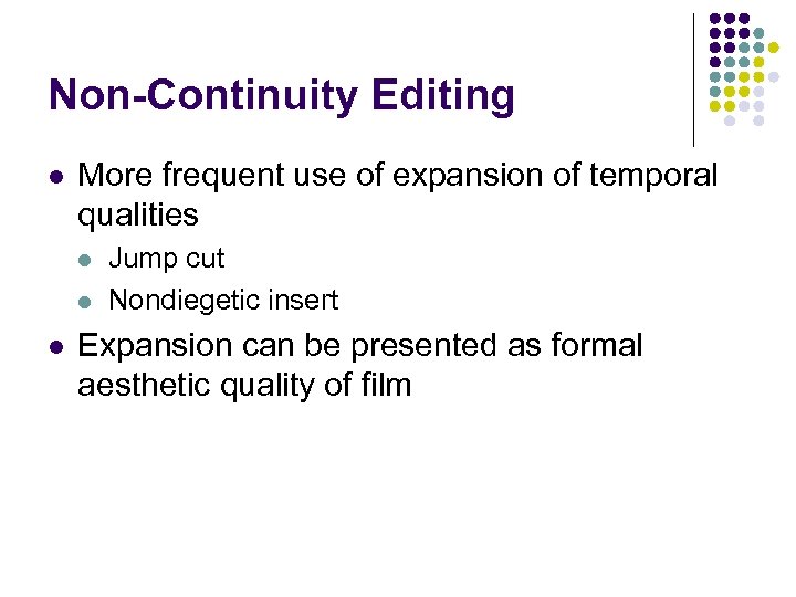 Non-Continuity Editing l More frequent use of expansion of temporal qualities l l l