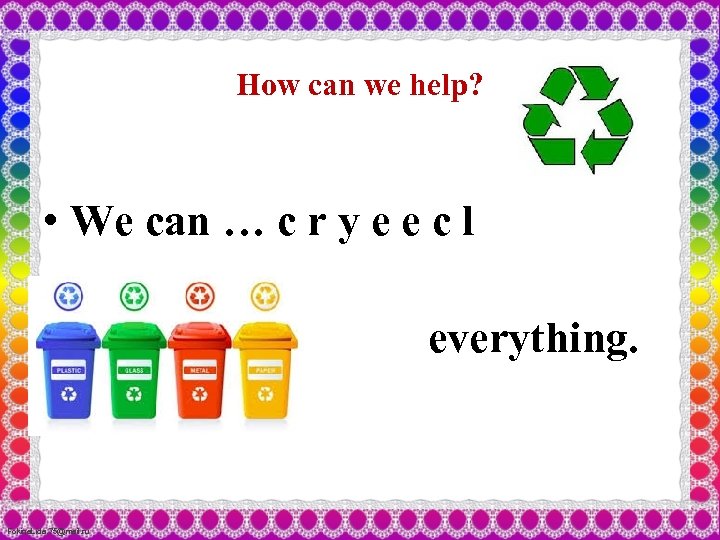 How can we help? • We can … c r y e e c