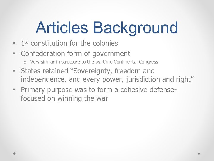 Articles Background • 1 st constitution for the colonies • Confederation form of government