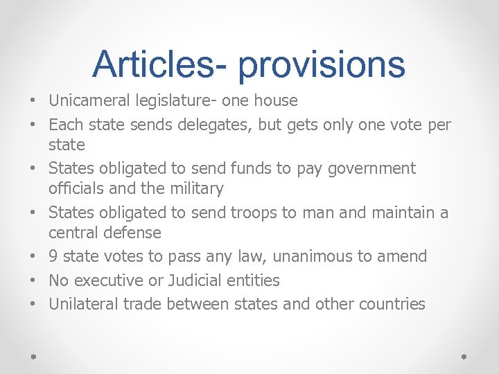Articles- provisions • Unicameral legislature- one house • Each state sends delegates, but gets