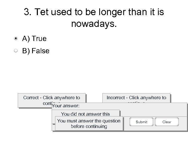 3. Tet used to be longer than it is nowadays. A) True B) False