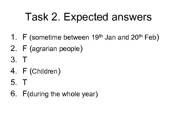 Task 2. Expected answers 1. 2. 3. 4. 5. 6. F (sometime between 19