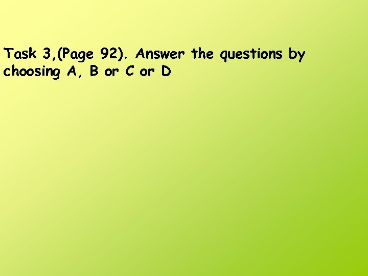 Task 3, (Page 92). Answer the questions by choosing A, B or C or