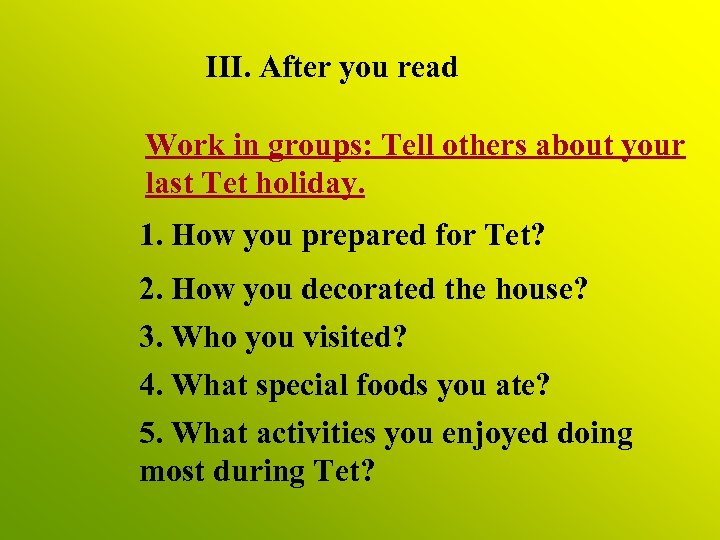III. After you read Work in groups: Tell others about your last Tet holiday.