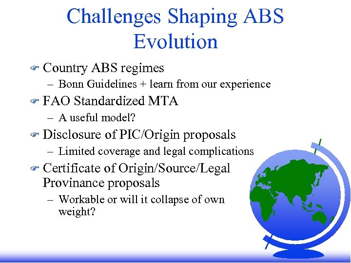 Challenges Shaping ABS Evolution F Country ABS regimes – Bonn Guidelines + learn from