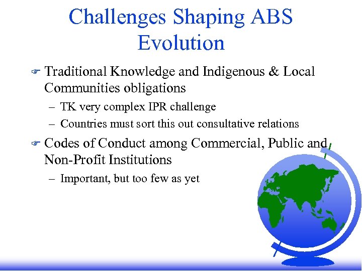 Challenges Shaping ABS Evolution F Traditional Knowledge and Indigenous & Local Communities obligations –